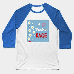 I love Feminist Rage Baseball T-Shirt